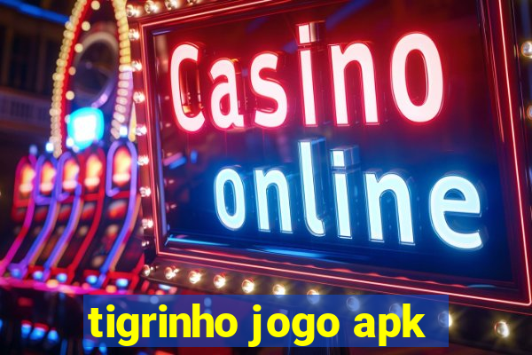 tigrinho jogo apk